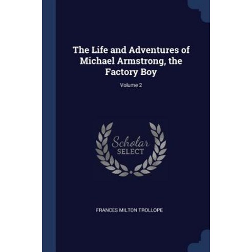 The Life and Adventures of Michael Armstrong the Factory Boy; Volume 2 Paperback, Sagwan Press