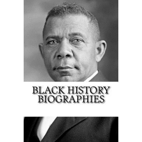 Black History Biographies: Frederick Douglass Booker T. Washington and W. E. B. Du Bois Paperback, Createspace Independent Publishing Platform