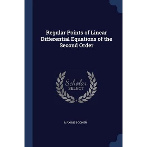 Regular Points of Linear Differential Equations of the Second Order Paperback, Sagwan Press