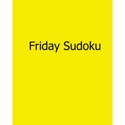 Friday Sudoku: 80 Easy to Read Large Print Sudoku Puzzles Paperback, Createspace Independent Publishing Platform