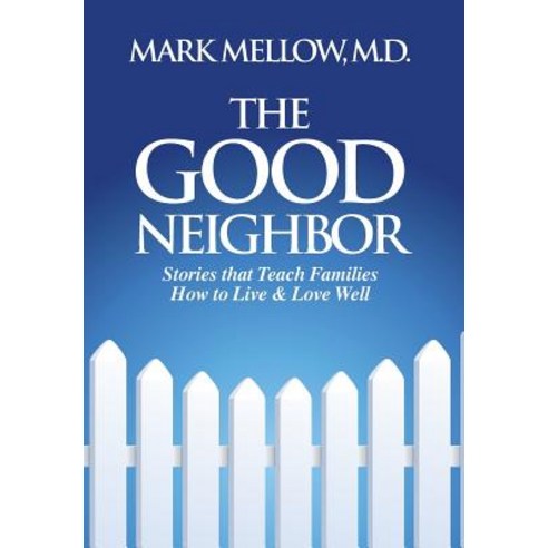The Good Neighbor: Stories That Teach Families How to Live & Love Well Hardcover, McKinley Browne Publishing