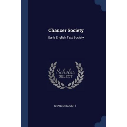 Chaucer Society: Early English Text Society Paperback, Sagwan Press