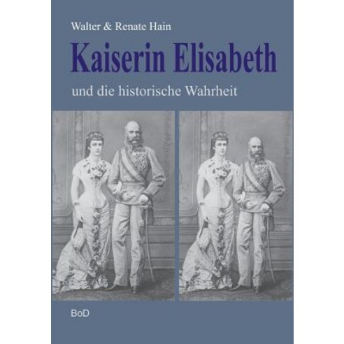 Kaiserin Elisabeth Und Die Historische Wahrheit Paperback, Books on Demand