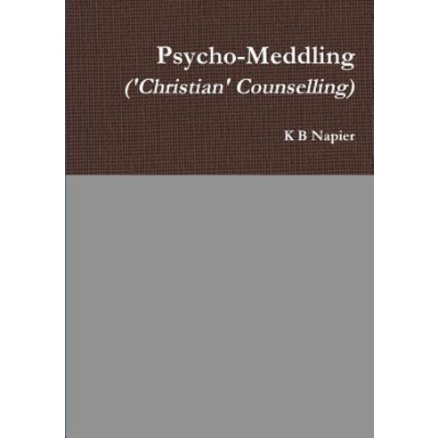 Psycho-Meddling (''christian'' Counselling) Paperback, Lulu.com