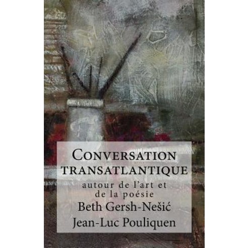 Conversation Transatlantique: Autour de L''Art Et de la Poesie Paperback, Createspace Independent Publishing Platform