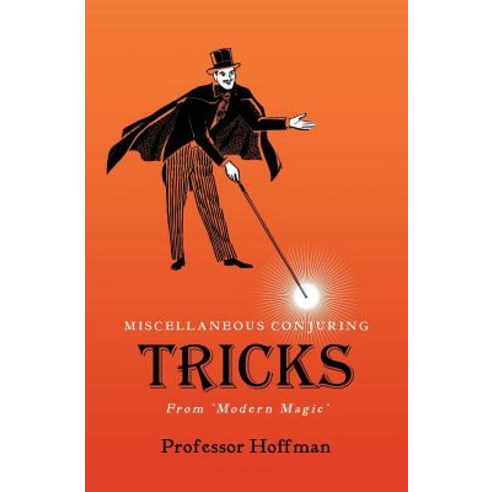 Miscellaneous Conjuring Tricks from ''Modern Magic'' Paperback, Westphalia Press