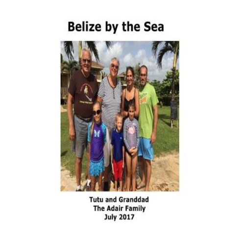 Belize by the Sea Paperback, Createspace Independent Publishing Platform