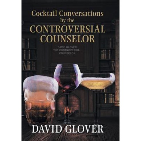 Cocktail Conversations by the Controversial Counselor Hardcover, Xlibris