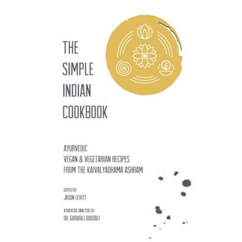 The Simple Indian Cookbook: Ayurvedic Vegan & Vegetarian Recipes from the Kaivalyadhama Ashram Paperback, Lulu.com