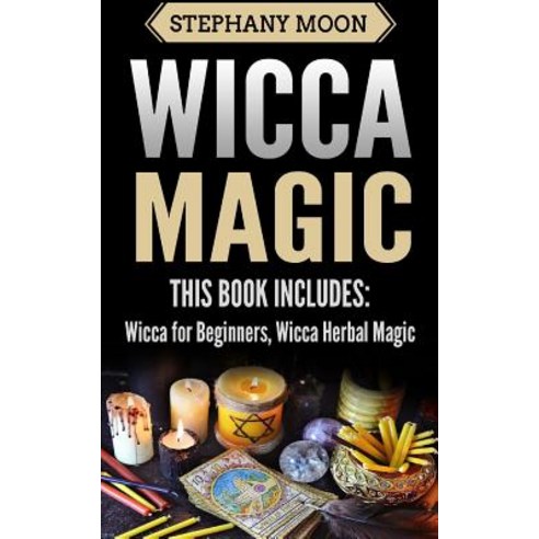 Wicca Magic: 2 Manuscripts - Wicca for Beginners Wicca Herbal Magic Paperback, Createspace Independent Publishing Platform