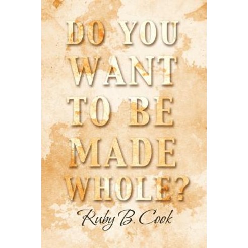 Do You Want to Be Made Whole? Paperback, Xlibris Corporation