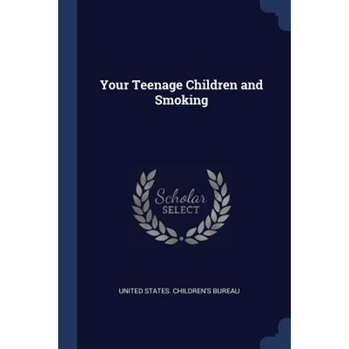 Your Teenage Children and Smoking Paperback, Sagwan Press