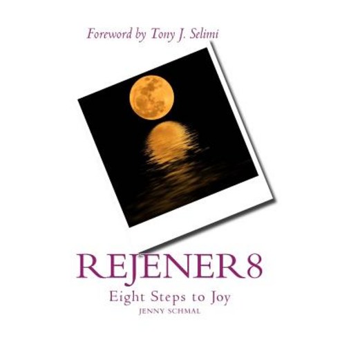 Rejener8: Eight Steps to Joy Paperback, Createspace Independent Publishing Platform