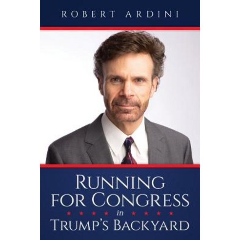 Running for Congress in Trump''s Backyard Paperback, Createspace Independent Publishing Platform