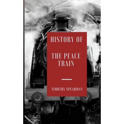 The History of the Peace Train Paperback, Createspace Independent Publishing Platform