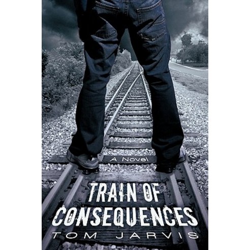 Train of Consequences Paperback, iUniverse