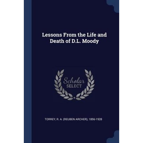 Lessons from the Life and Death of D.L. Moody Paperback, Sagwan Press