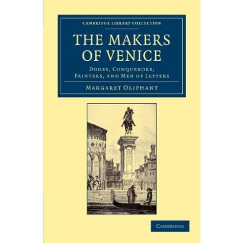 The Makers of Venice:"Doges Conquerors Painters and Men of Letters", Cambridge University Press