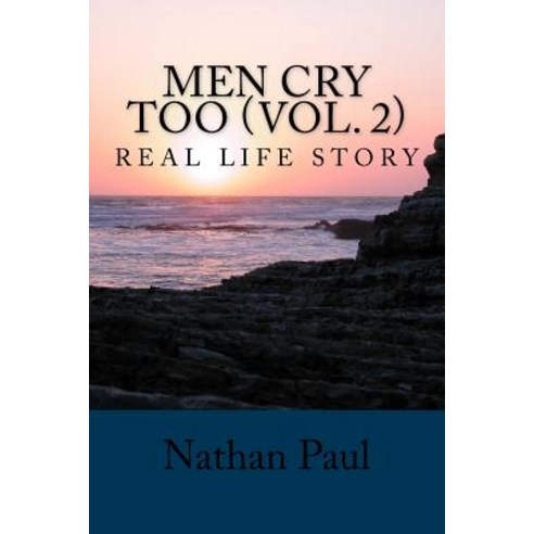 Men Cry Too (Vol. 2): Real Life Story Paperback, Createspace Independent Publishing Platform