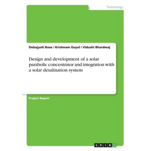 Design and Development of a Solar Parabolic Concentrator and Integration with a Solar Desalination System Paperback, Grin Publishing