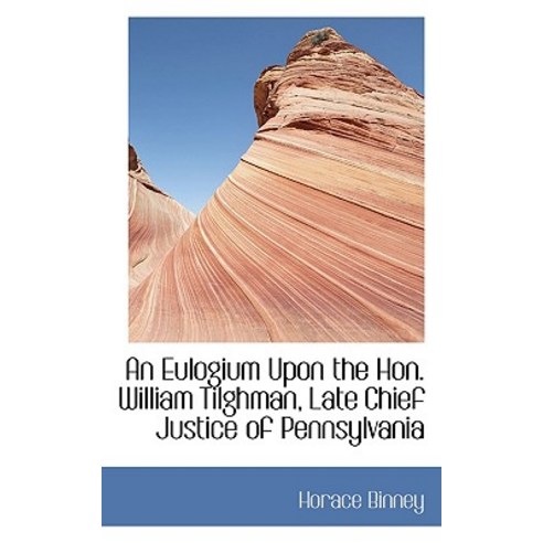 An Eulogium Upon the Hon. William Tilghman Late Chief Justice of Pennsylvania Paperback, BiblioLife