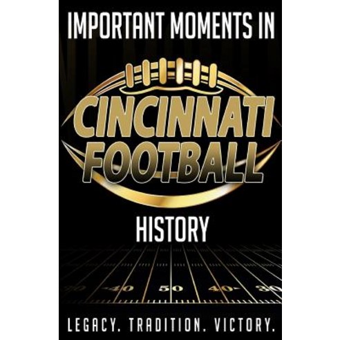 Important Moments in Cincinnati Football History Paperback, Createspace Independent Publishing Platform
