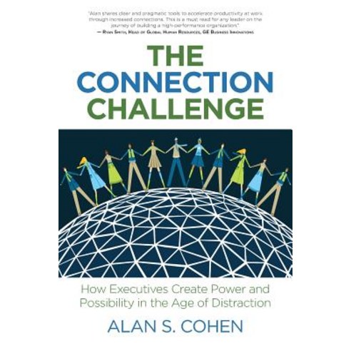 The Connection Challenge: How Executives Create Power and Possibility in the Age of Distraction Paperback, Indie Books International