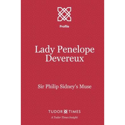 Lady Penelope Devereux: Sir Philip Sidney''s Muse Paperback, Tudor Times Ltd