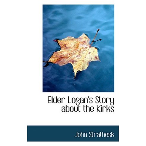 Elder Logan''s Story about the Kirks Paperback, BiblioLife