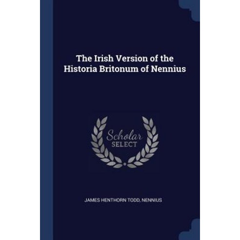The Irish Version of the Historia Britonum of Nennius Paperback, Sagwan Press