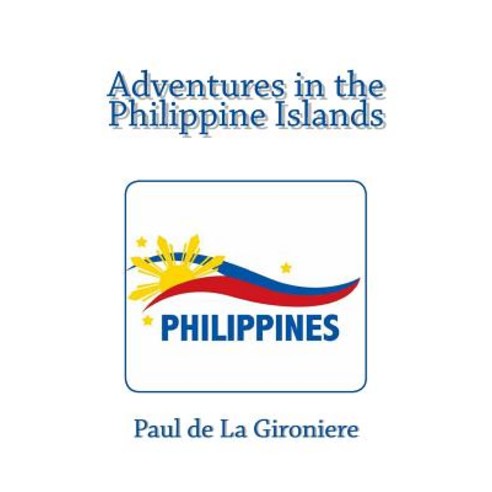 Adventures in the Philippine Islands Paperback, Createspace