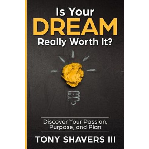Is Your Dream Really Worth It?: Discover Your Passion Purpose and Plan Paperback, Createspace Independent Publishing Platform