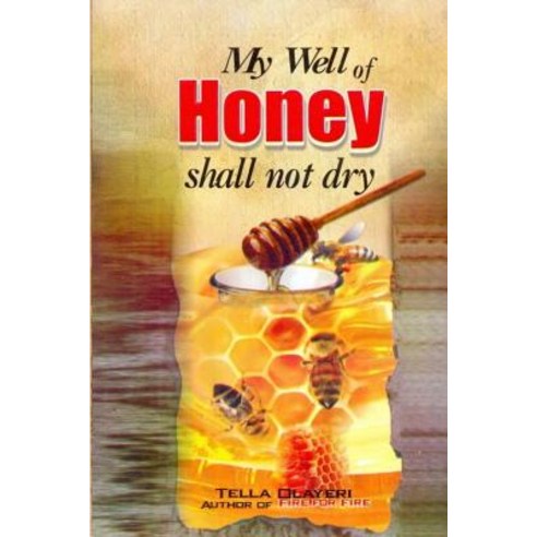 My Well of Honey Shall Not Dry Paperback, Createspace Independent Publishing Platform