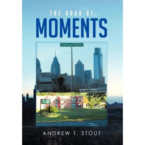 The Road of Moments Hardcover, Xlibris Corporation
