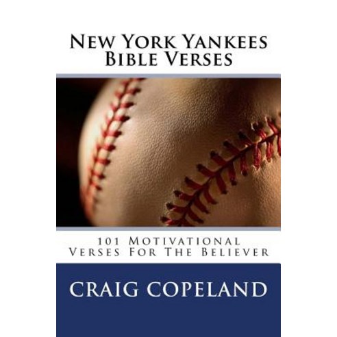 New York Yankees Bible Verses: 101 Motivational Verses for the Believer Paperback, Createspace Independent Publishing Platform