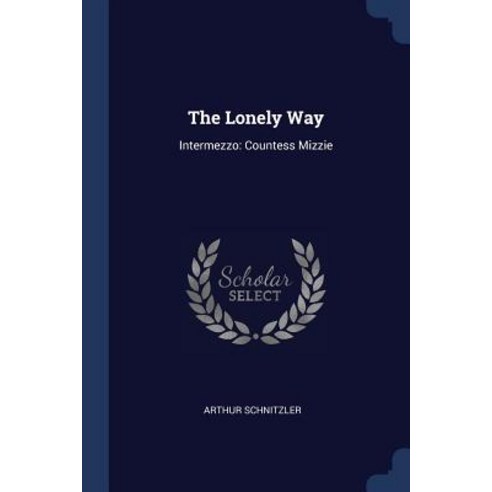 The Lonely Way: Intermezzo: Countess Mizzie Paperback, Sagwan Press