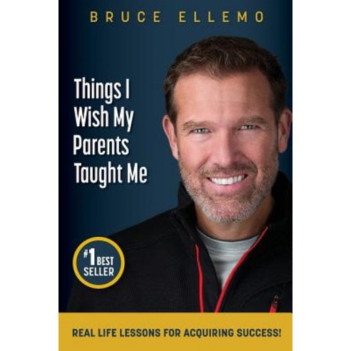 Things I Wish My Parents Taught Me: Real Life Lessons for Acquiring Success Paperback, Bruce Ellemo