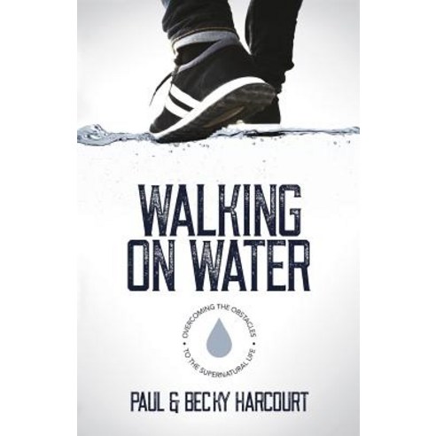 Walking on Water: Overcoming the Obstacles to the Supernatural Life Paperback, River Publishing & Media Ltd