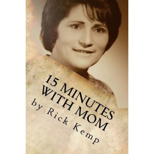 15 Minutes with Mom: Thoughts and Memories from a Woman Born Already Grown Paperback, Createspace Independent Publishing Platform