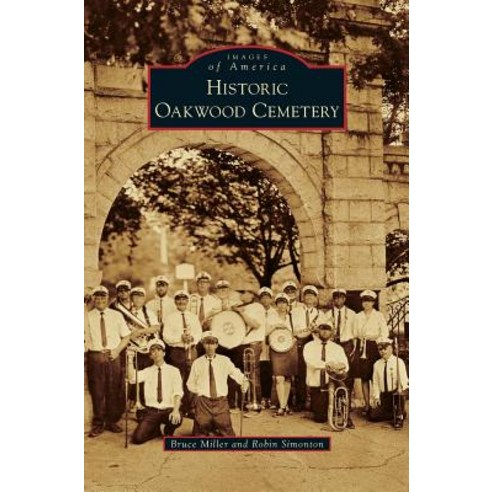Historic Oakwood Cemetery Hardcover, Arcadia Publishing Library Editions