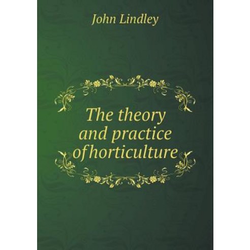 The Theory and Practice of Horticulture Paperback, Book on Demand Ltd.