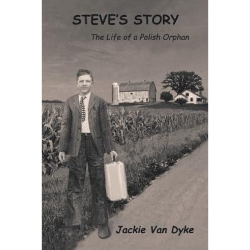 Steve''s Story: The Life of a Polish Orphan Paperback, Xlibris