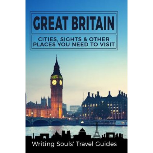 Great Britain: Cities Sights & Other Places You Need to Visit Paperback, Createspace Independent Publishing Platform