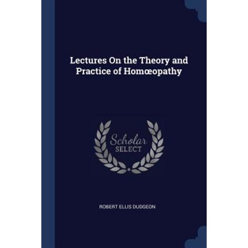 Lectures on the Theory and Practice of Homoeopathy Paperback, Sagwan Press
