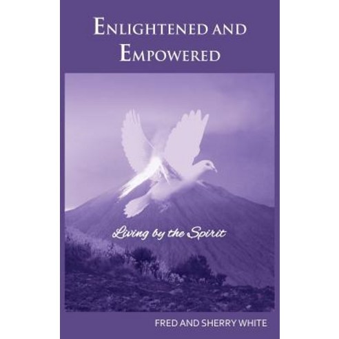 Enlightened and Empowered: Living by the Spirit Paperback, Fountain Gate Publishers