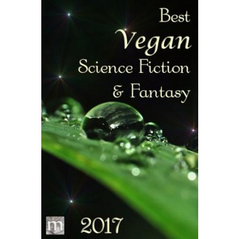 Best Vegan Science Fiction & Fantasy 2017 Paperback, Metaphorosis Publishing