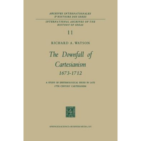 The Downfall of Cartesianism 1673-1712: A Study of Epistemological Issues in Late 17th Century Cartesianism Paperback, Springer
