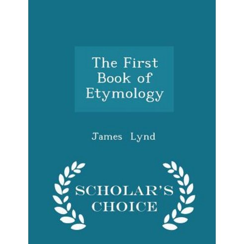 The First Book of Etymology - Scholar''s Choice Edition Paperback