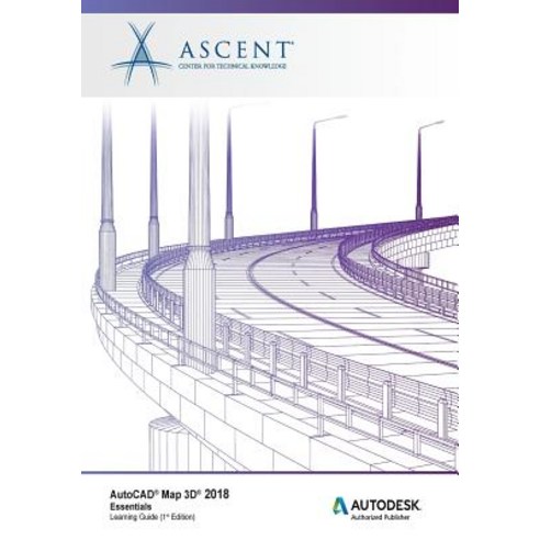 AutoCAD Map 3D 2018 Essentials: Autodesk Authorized Publisher Paperback, Ascent, Center for Technical Knowledge