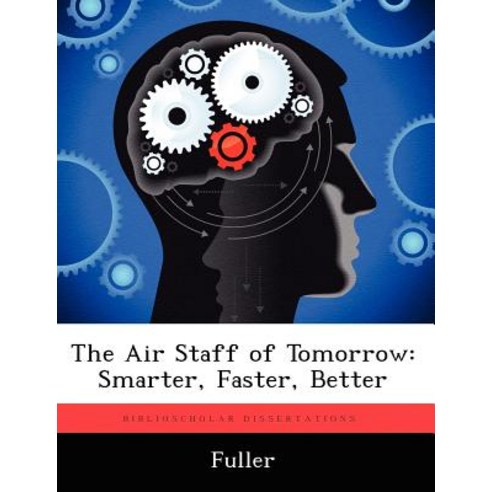 The Air Staff of Tomorrow: Smarter Faster Better Paperback, Biblioscholar